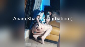 Anam Khan Masturbation (2021)